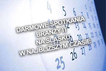 Darmowe spotkania branży IT na Śląsku w najbliższym czasie